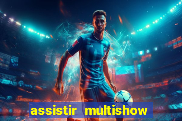 assistir multishow online gratis